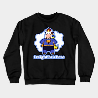 I Might Be A Hero Crewneck Sweatshirt